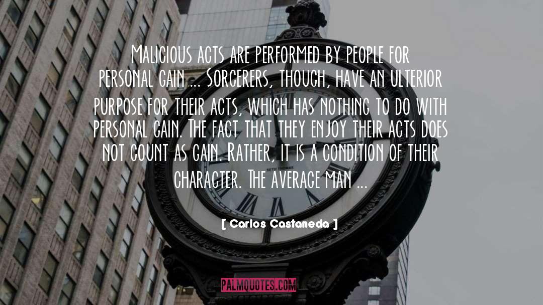 Carlos Castaneda Quotes: Malicious acts are performed by