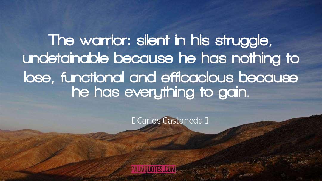Carlos Castaneda Quotes: The warrior: silent in his