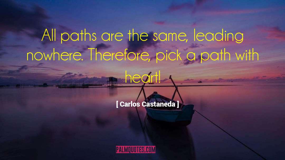 Carlos Castaneda Quotes: All paths are the same,