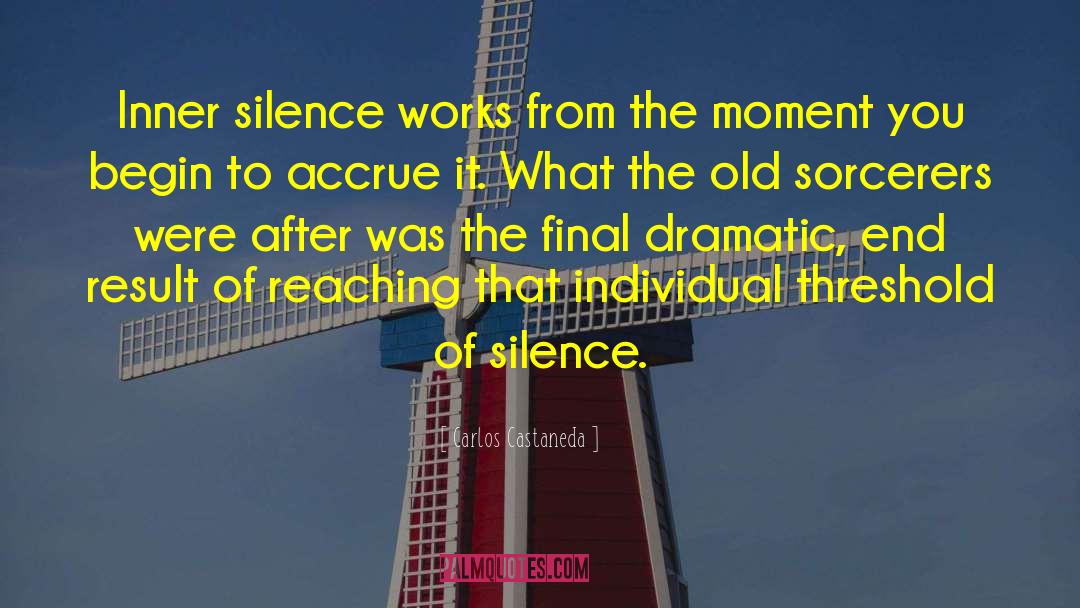 Carlos Castaneda Quotes: Inner silence works from the