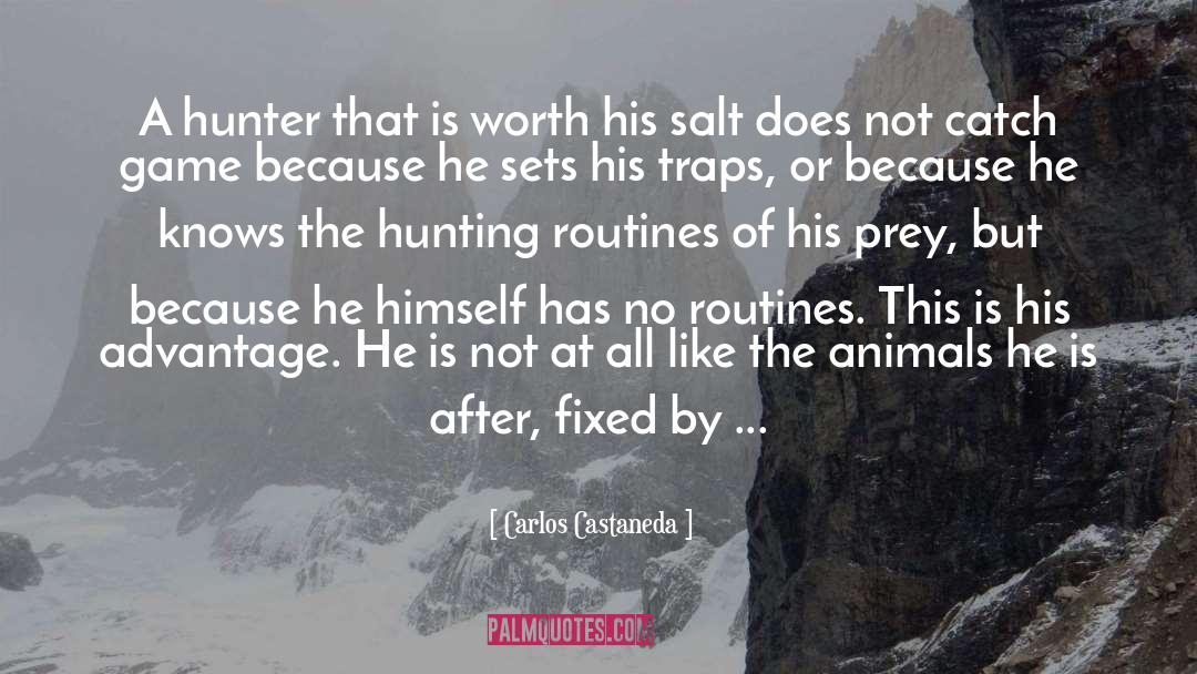 Carlos Castaneda Quotes: A hunter that is worth