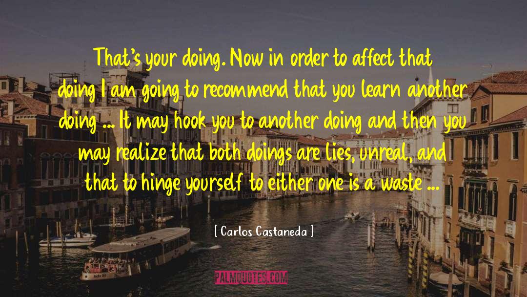 Carlos Castaneda Quotes: That's your doing. Now in