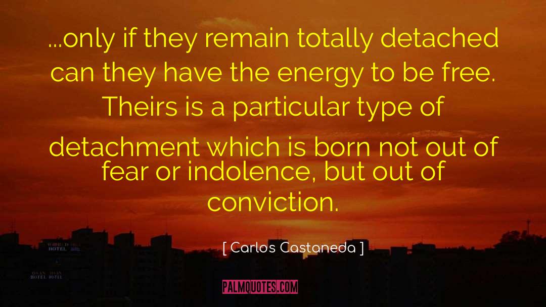 Carlos Castaneda Quotes: ...only if they remain totally