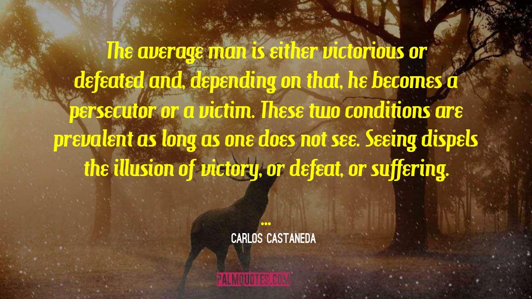 Carlos Castaneda Quotes: The average man is either