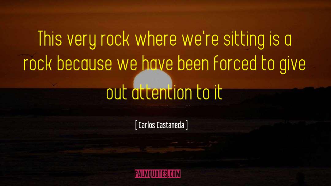 Carlos Castaneda Quotes: This very rock where we're