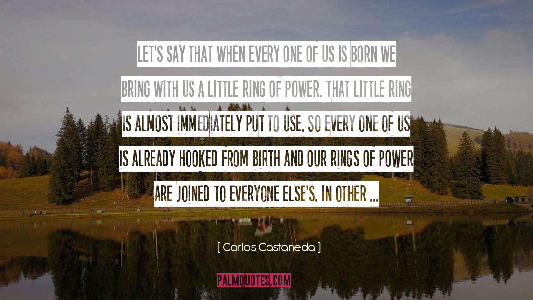 Carlos Castaneda Quotes: Let's say that when every