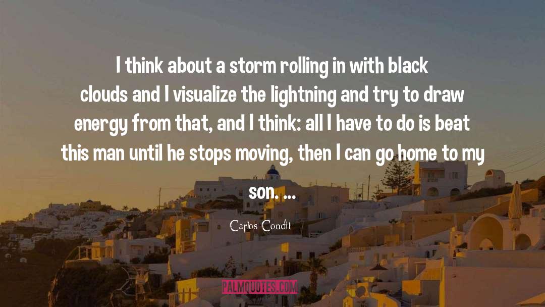 Carlos Condit Quotes: I think about a storm