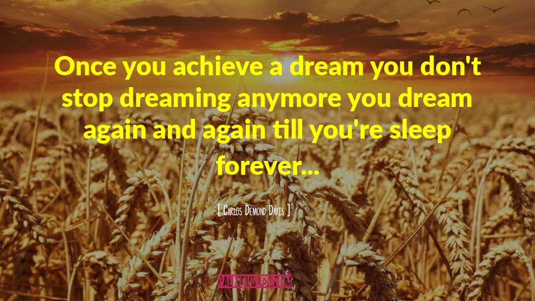 Carlos Demond Davis Quotes: Once you achieve a dream