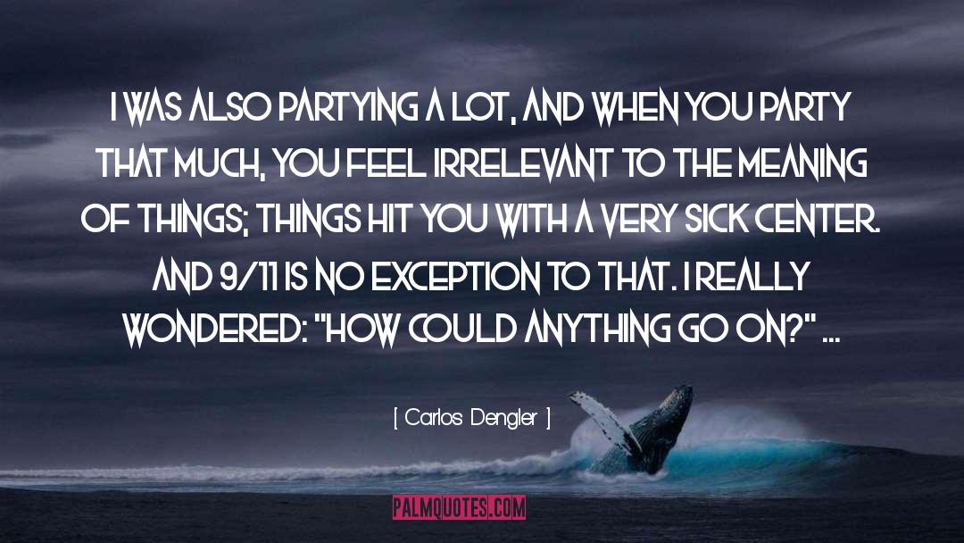 Carlos Dengler Quotes: I was also partying a