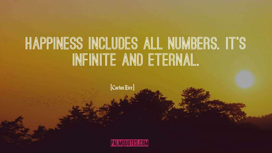 Carlos Eire Quotes: Happiness includes all numbers. It's