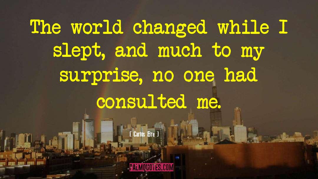 Carlos Eire Quotes: The world changed while I
