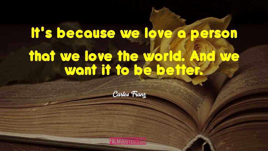 Carlos Franz Quotes: It's because we love a