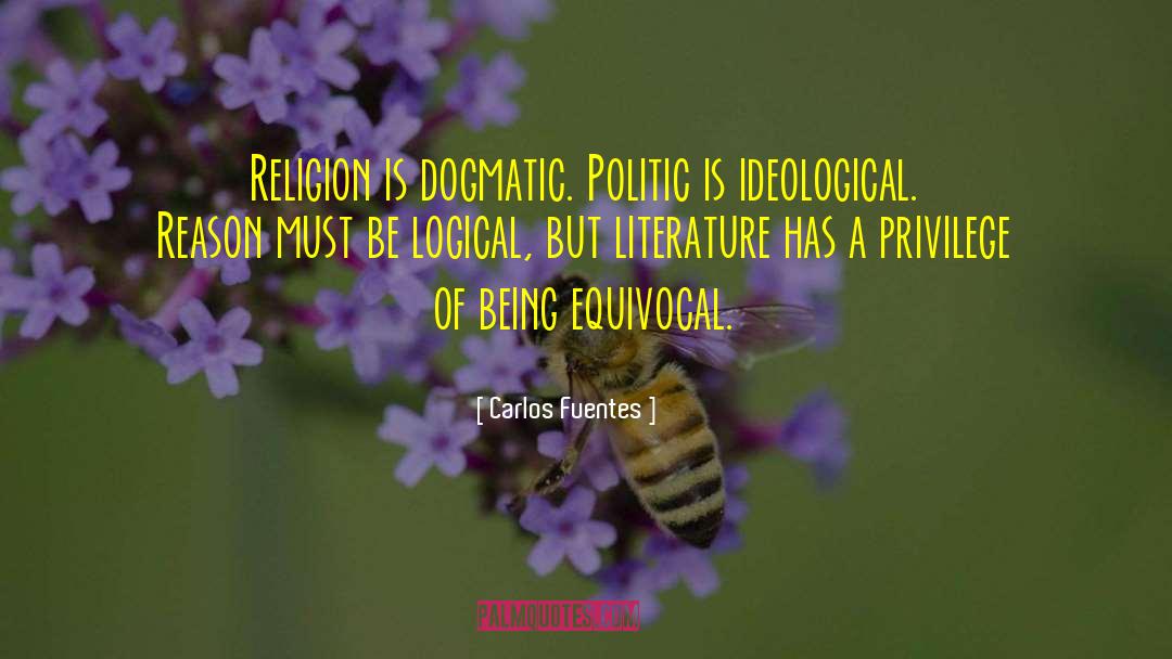 Carlos Fuentes Quotes: Religion is dogmatic. Politic is