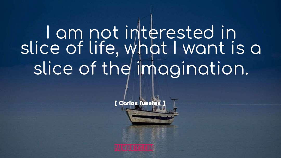Carlos Fuentes Quotes: I am not interested in
