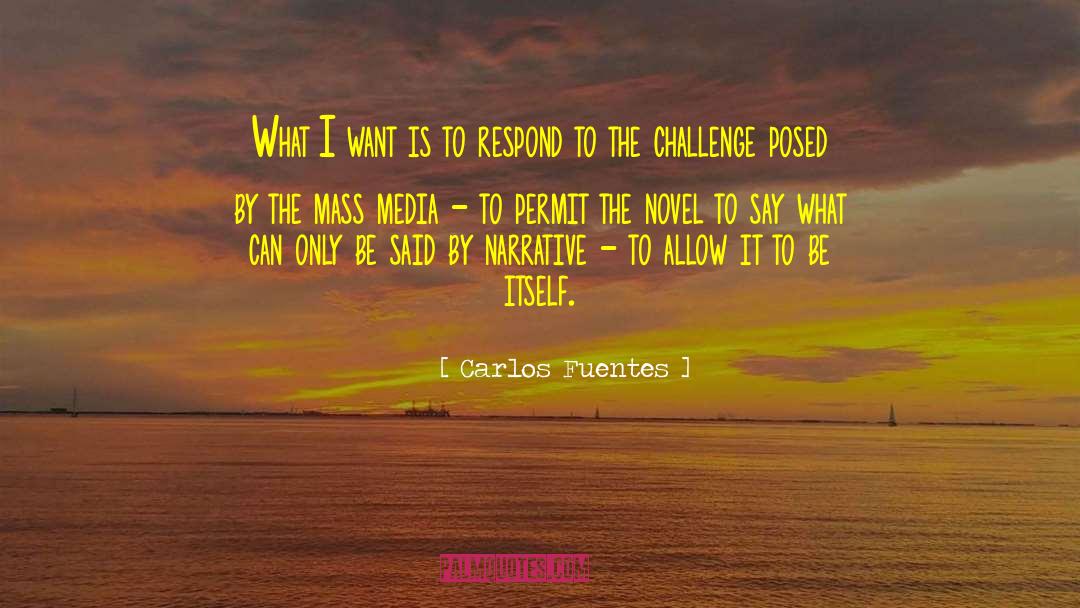 Carlos Fuentes Quotes: What I want is to