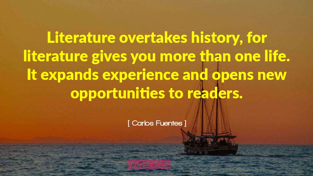 Carlos Fuentes Quotes: Literature overtakes history, for literature