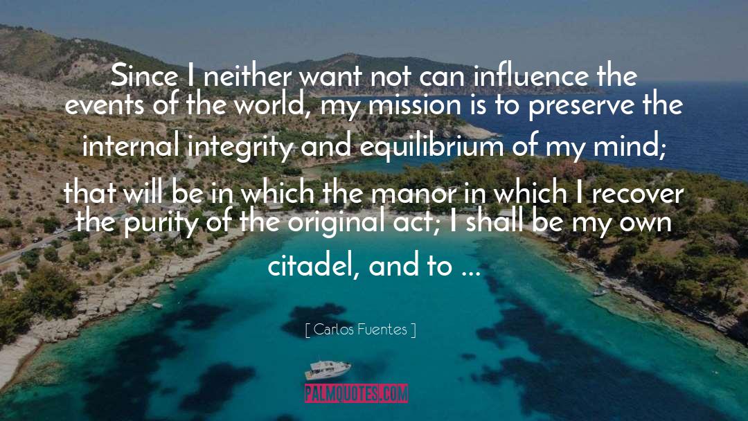 Carlos Fuentes Quotes: Since I neither want not