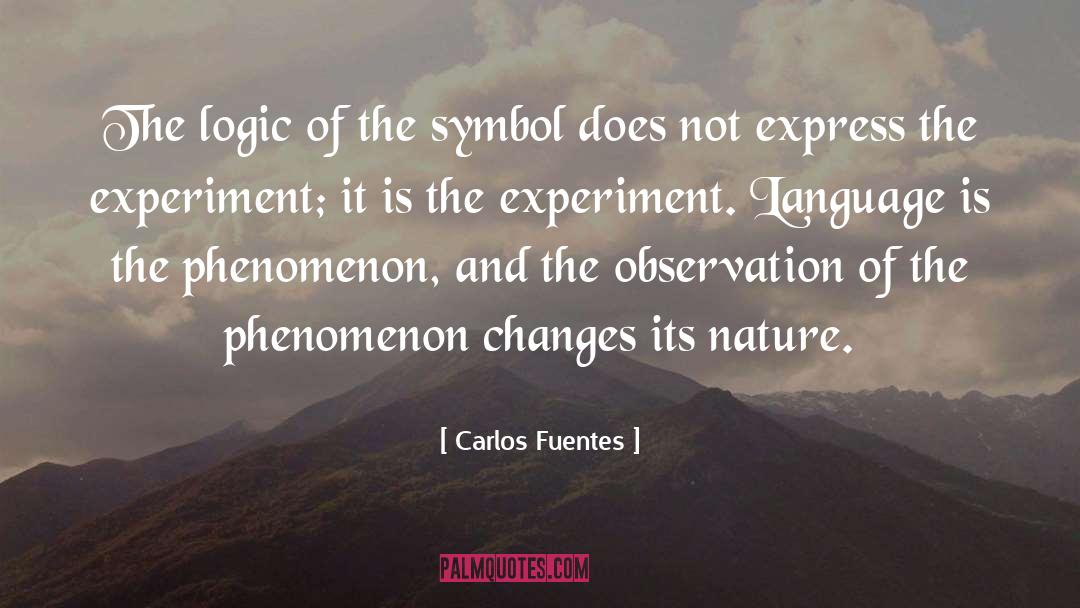 Carlos Fuentes Quotes: The logic of the symbol