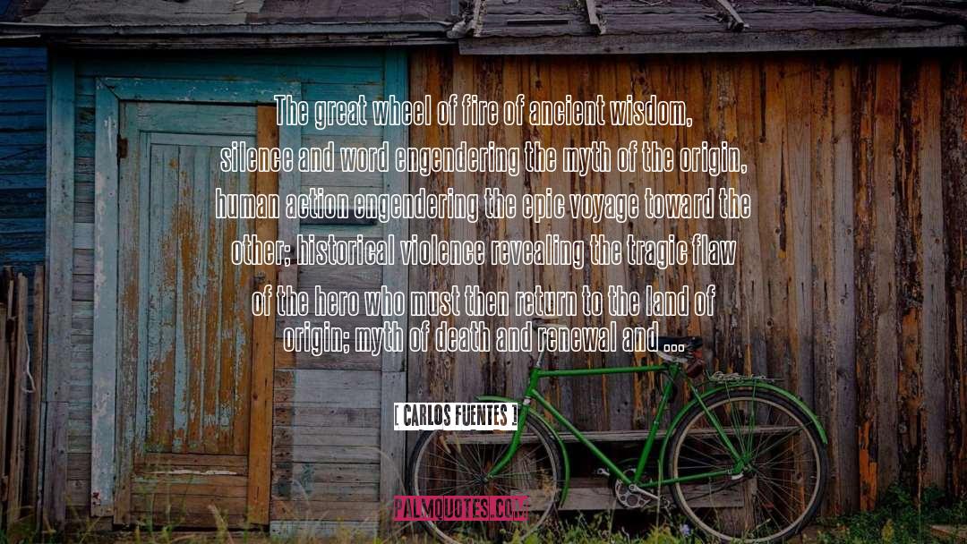 Carlos Fuentes Quotes: The great wheel of fire