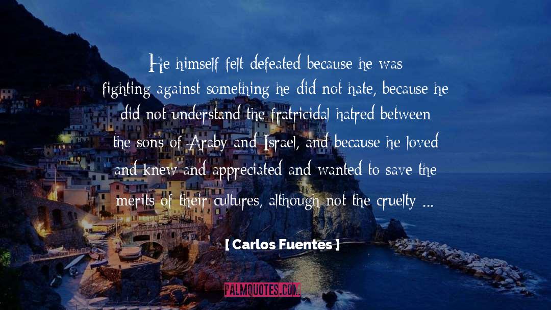 Carlos Fuentes Quotes: He himself felt defeated because