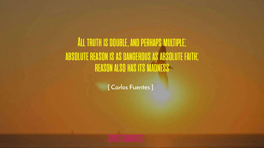 Carlos Fuentes Quotes: All truth is double, and