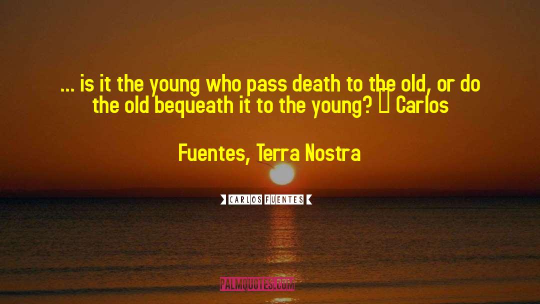 Carlos Fuentes Quotes: ... is it the young