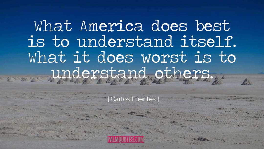 Carlos Fuentes Quotes: What America does best is