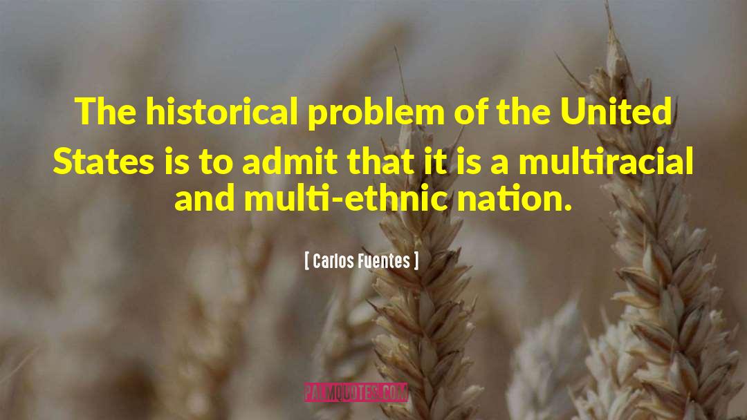 Carlos Fuentes Quotes: The historical problem of the