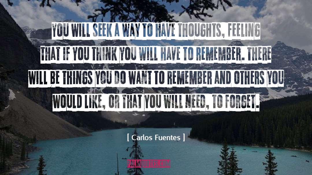 Carlos Fuentes Quotes: You will seek a way