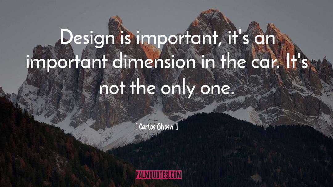 Carlos Ghosn Quotes: Design is important, it's an