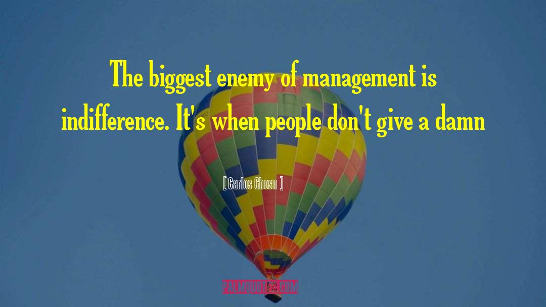 Carlos Ghosn Quotes: The biggest enemy of management