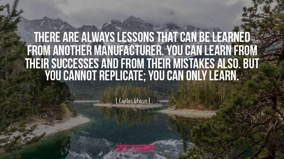 Carlos Ghosn Quotes: There are always lessons that