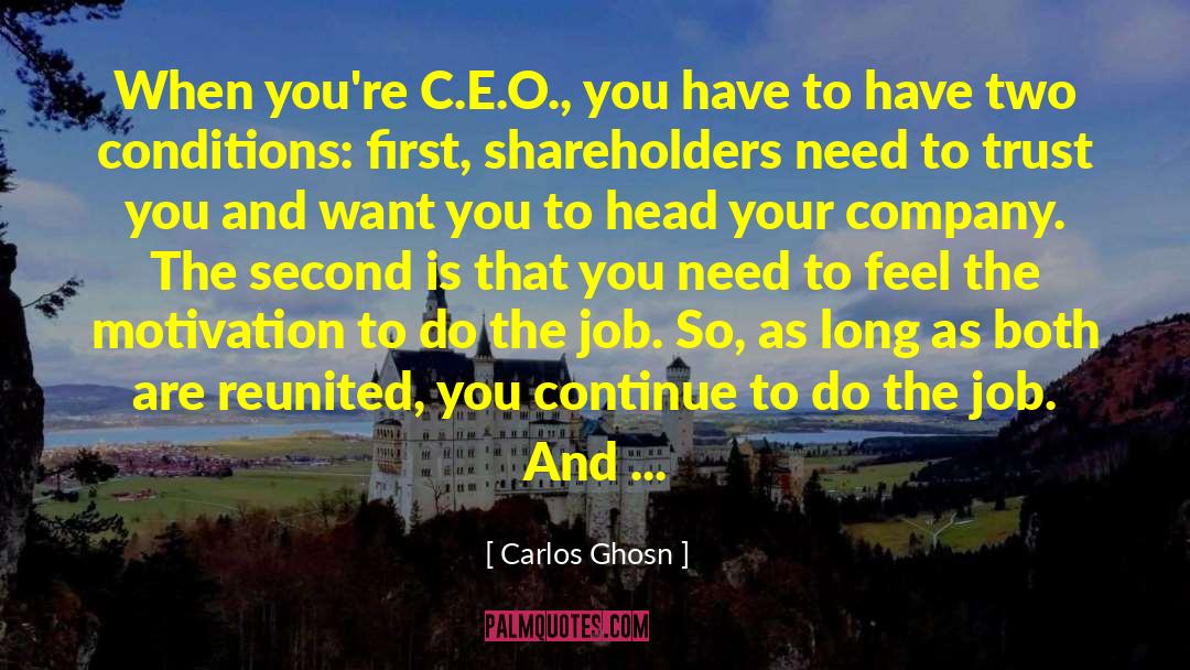 Carlos Ghosn Quotes: When you're C.E.O., you have