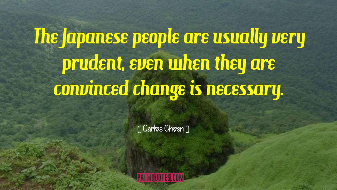 Carlos Ghosn Quotes: The Japanese people are usually
