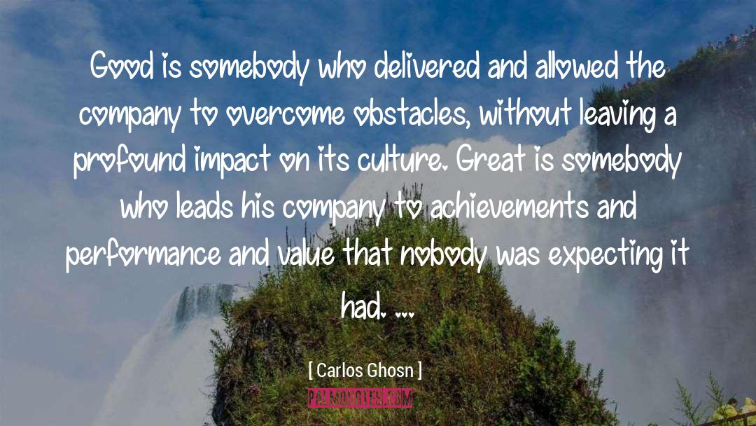 Carlos Ghosn Quotes: Good is somebody who delivered