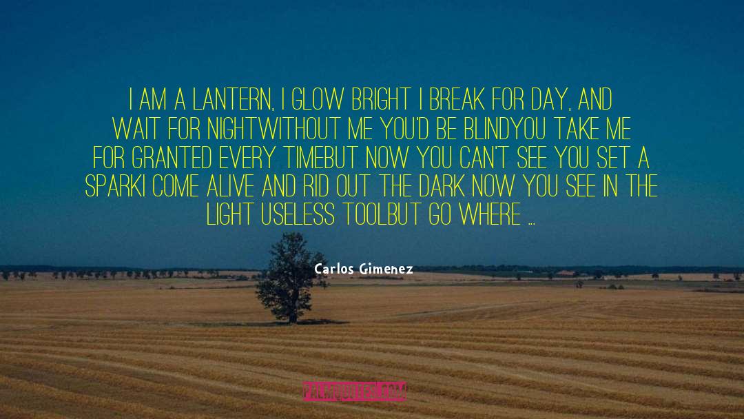 Carlos Gimenez Quotes: I am a lantern, I