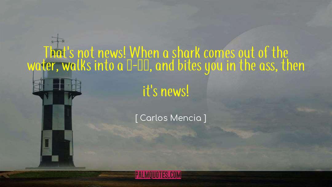 Carlos Mencia Quotes: That's not news! When a