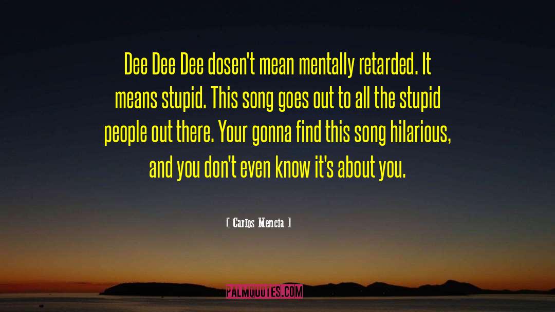 Carlos Mencia Quotes: Dee Dee Dee dosen't mean