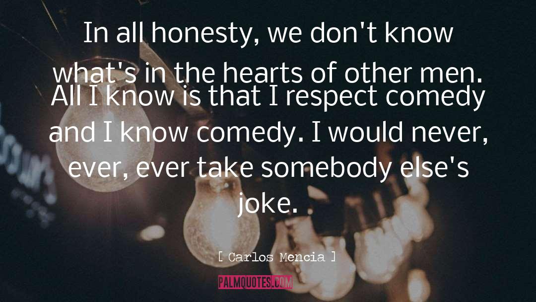 Carlos Mencia Quotes: In all honesty, we don't