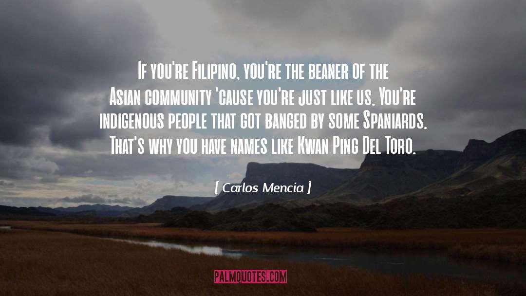 Carlos Mencia Quotes: If you're Filipino, you're the