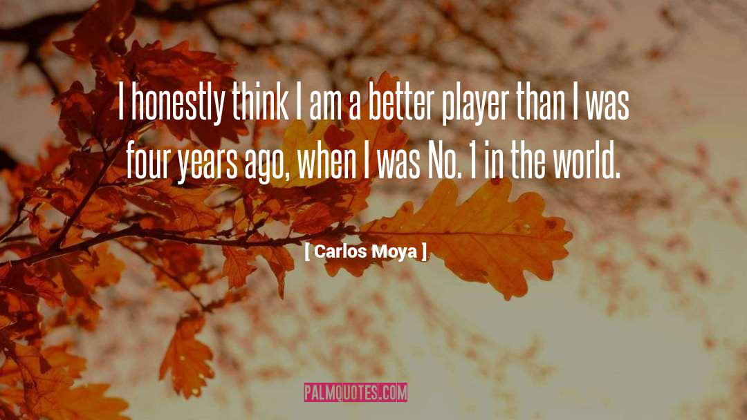 Carlos Moya Quotes: I honestly think I am