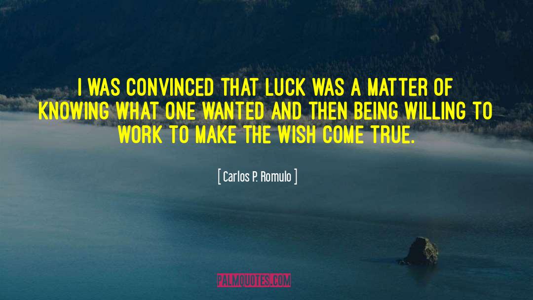 Carlos P. Romulo Quotes: I was convinced that luck