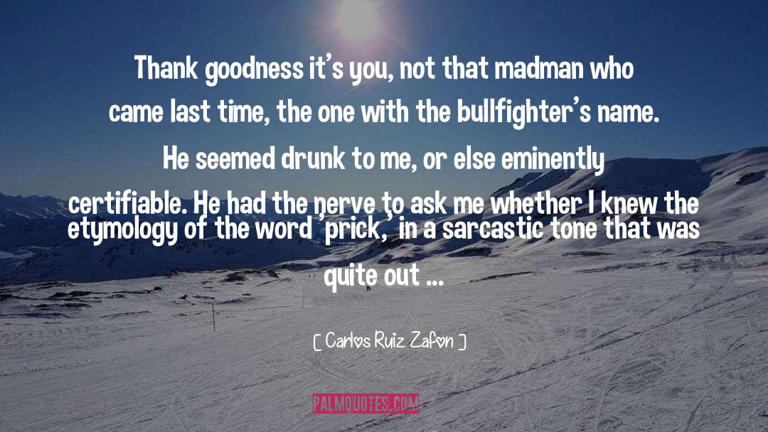 Carlos Ruiz Zafon Quotes: Thank goodness it's you, not