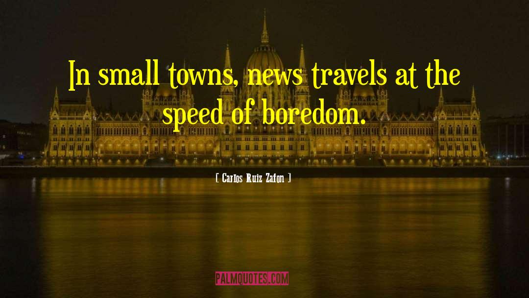 Carlos Ruiz Zafon Quotes: In small towns, news travels