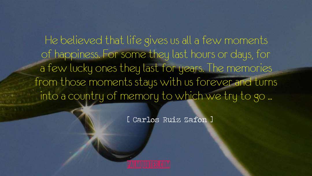 Carlos Ruiz Zafon Quotes: He believed that life gives