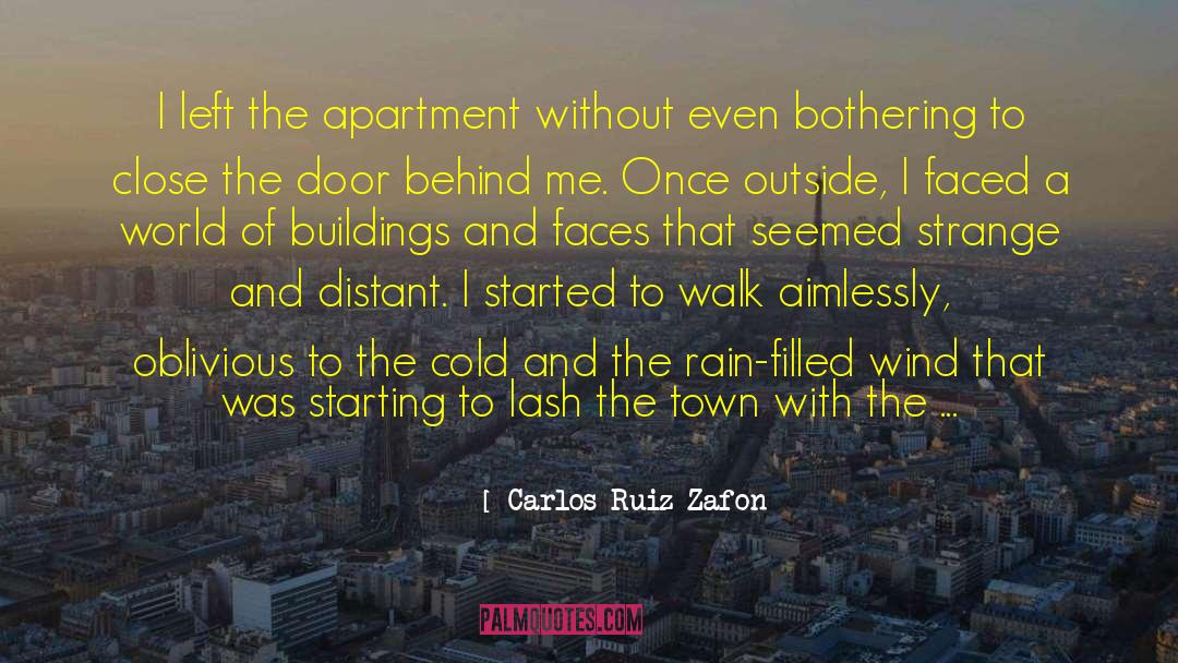 Carlos Ruiz Zafon Quotes: I left the apartment without