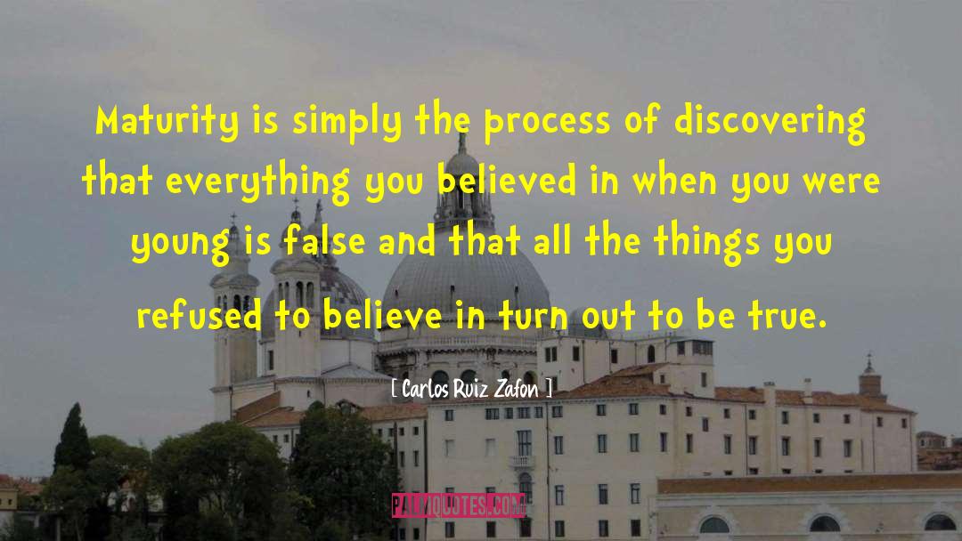 Carlos Ruiz Zafon Quotes: Maturity is simply the process