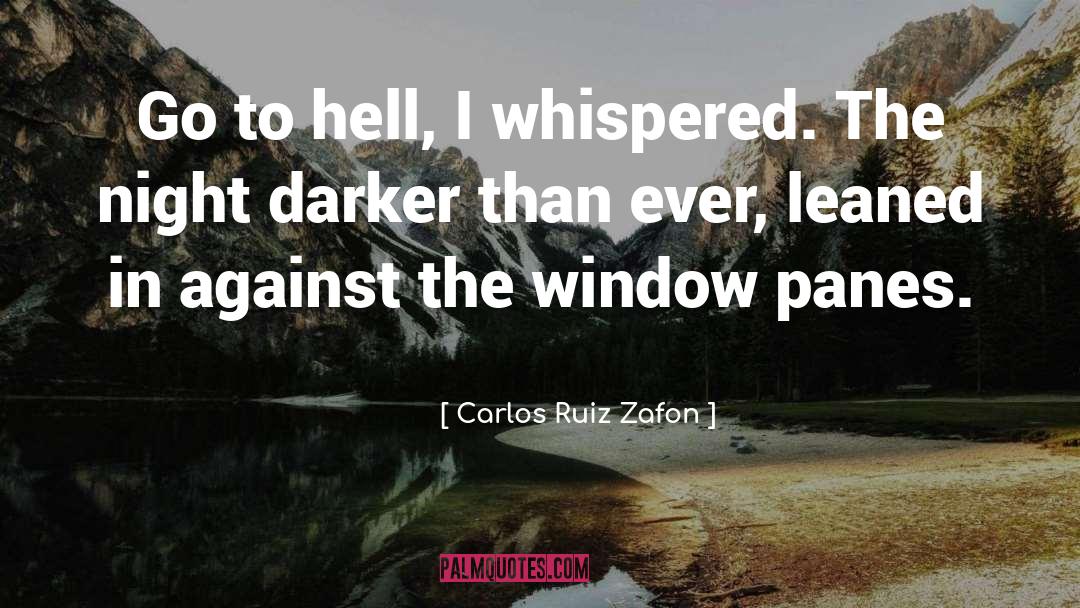 Carlos Ruiz Zafon Quotes: Go to hell, I whispered.