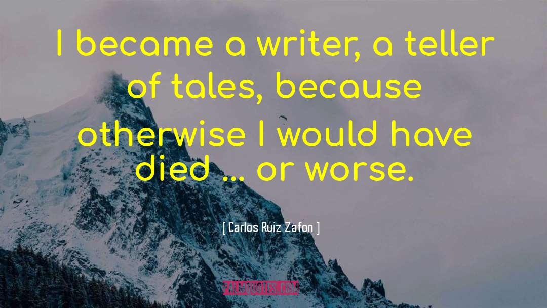 Carlos Ruiz Zafon Quotes: I became a writer, a