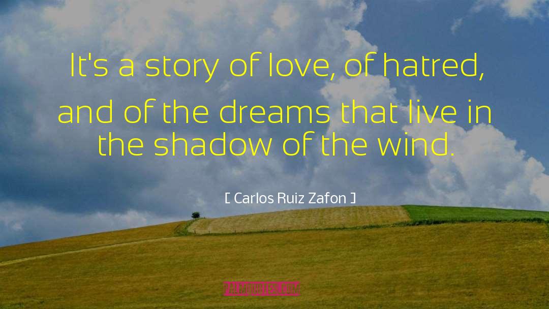 Carlos Ruiz Zafon Quotes: It's a story of love,